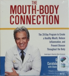 The Mouth-Body Connection - The 28-Day Program to Create a Healthy Mouth, Reduce Inflammation and Prevent Disease Throughout the Body written by Dr Gerry Curatola and Diane Reverand performed by Chris Sorensen on CD (Unabridged)